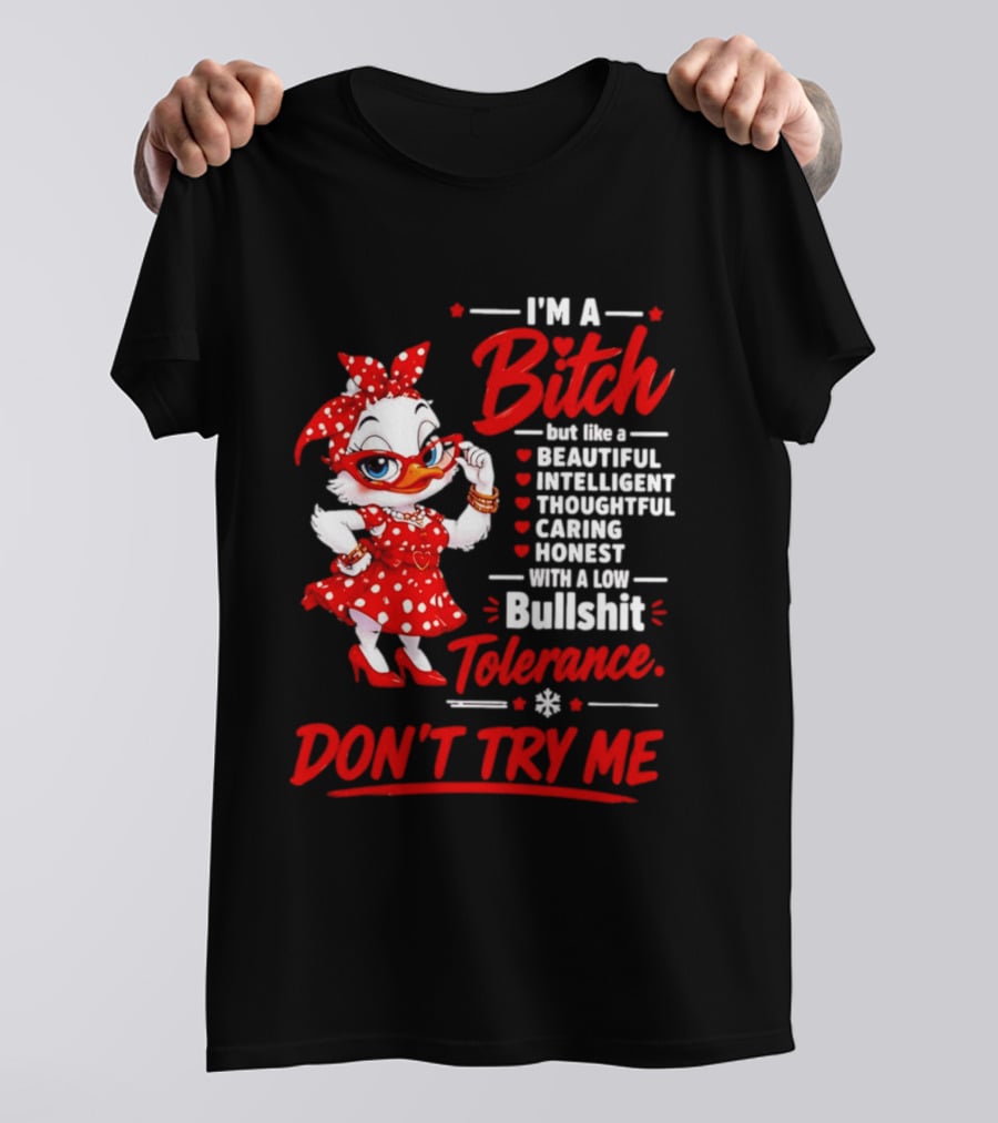 I'm A Bitch Beautiful Intelligent Thoughtful Caring Honest Bullshit Tolerance Don't Try Me T-Shirt