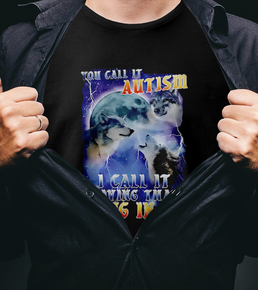 You Call It Autism I Call It Having That Dawg In Me Wolves Moonlight Scene T-Shirt