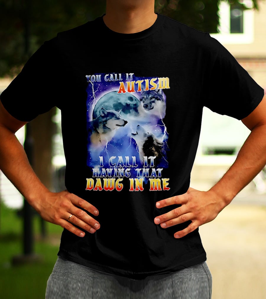 You Call It Autism I Call It Having That Dawg In Me Wolves Moonlight Scene T-Shirt