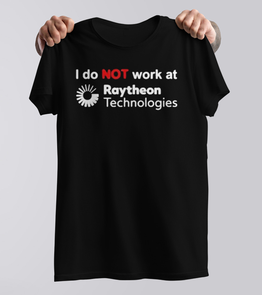 I Do Not Work At Raytheon Technologies Text With Emphasized "Not" And Iconic Sunburst T-Shirt