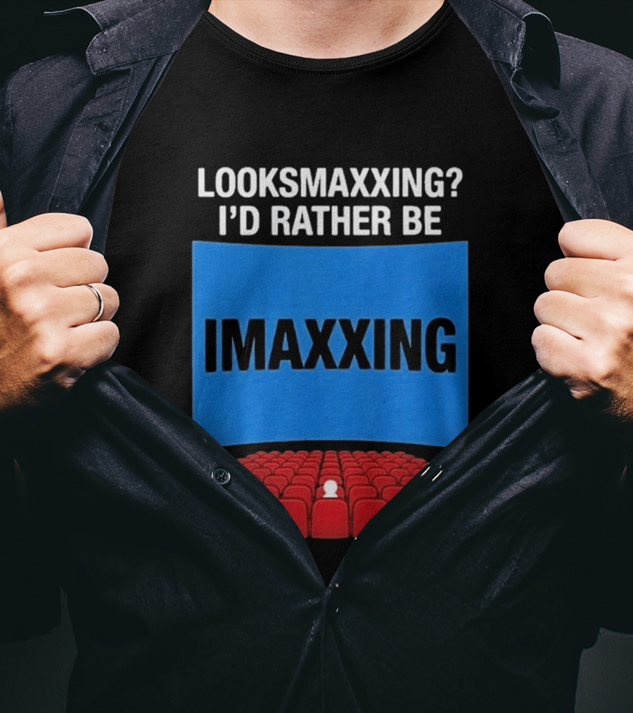 Looksmaxxing I'd Rather Be Imaxxing In Cinema Seats T-Shirt