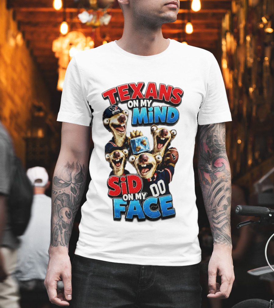 Texans On My Mind Sid On My Face Houston Football Fan Humor Ice Age Connection T-Shirt
