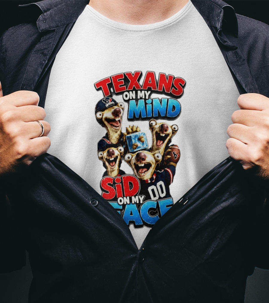 Texans On My Mind Sid On My Face Houston Football Fan Humor Ice Age Connection T-Shirt