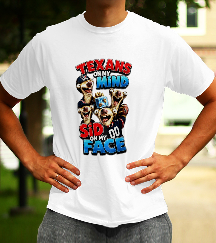 Texans On My Mind Sid On My Face Houston Football Fan Humor Ice Age Connection T-Shirt