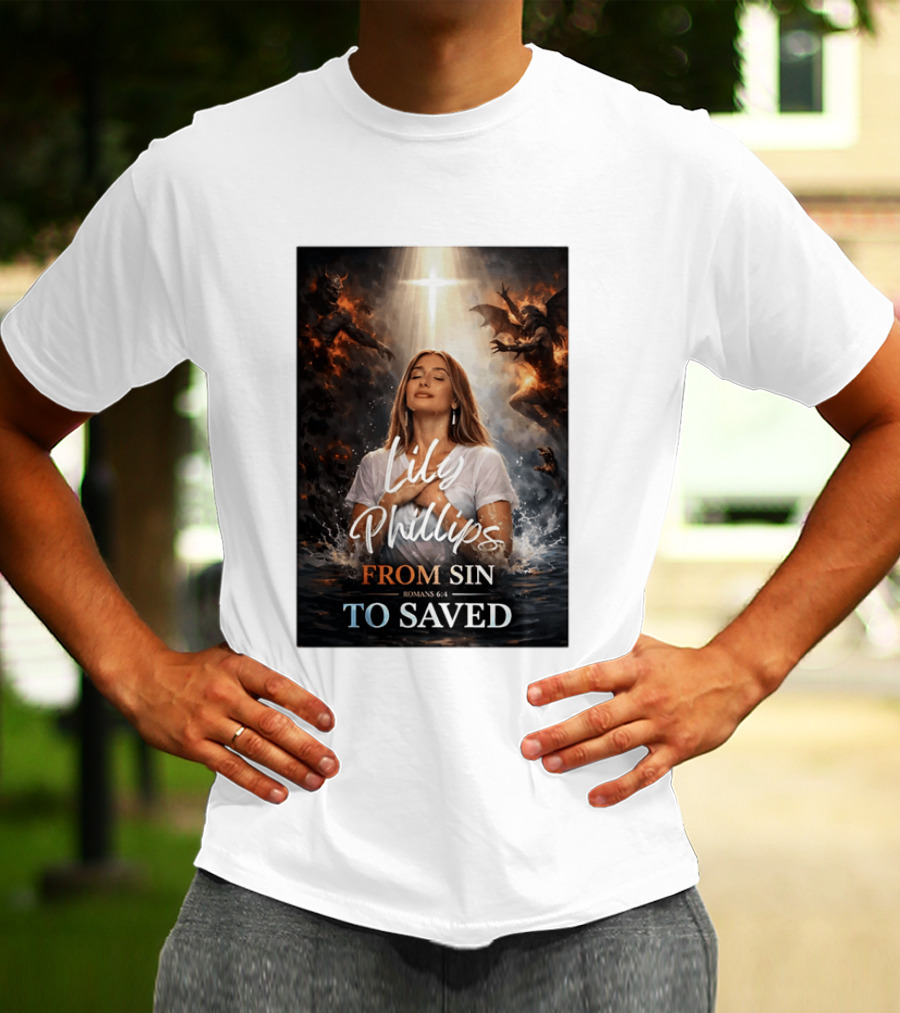 Lily Phillips From Sin To Saved Romans 6:4 Baptism T-Shirt