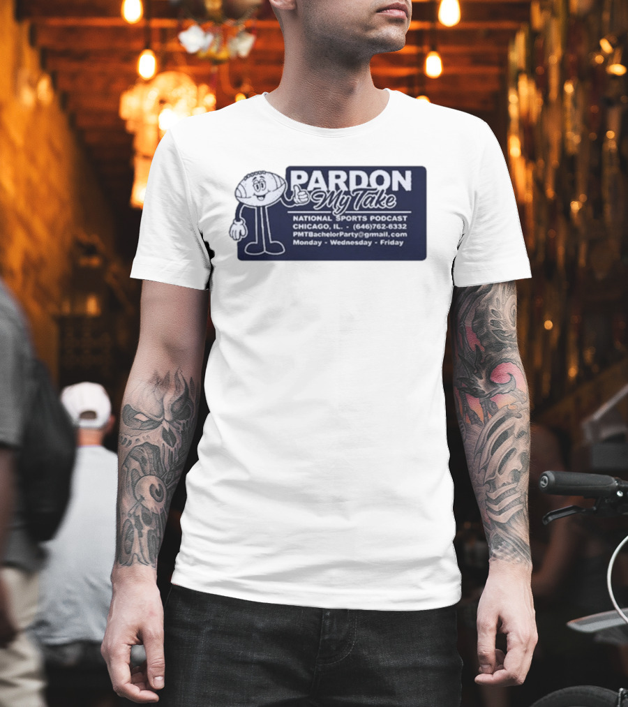 Pardon My Take Podcast Chicago Sports Character Contact Info Monday Wednesday Friday T-Shirt