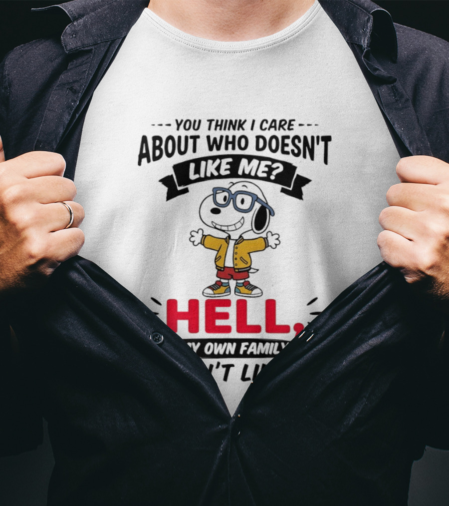 You Think I Care About Who Doesn't Like Me Hell My Own Family Doesn't Like Me Cartoon T-Shirt