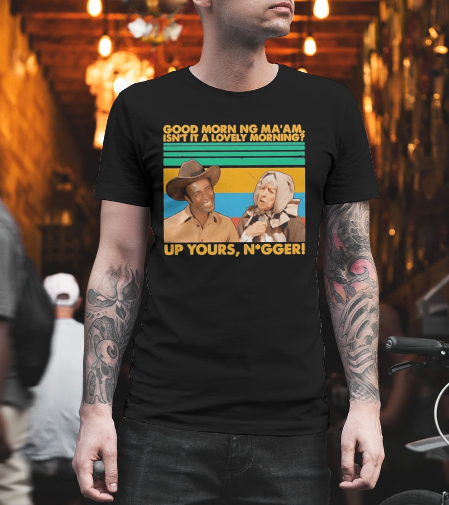 Blazing Saddles 1974 Good Morning Ma’am Isn’t It A Lovely Morning Up Yours Nigger T-Shirt