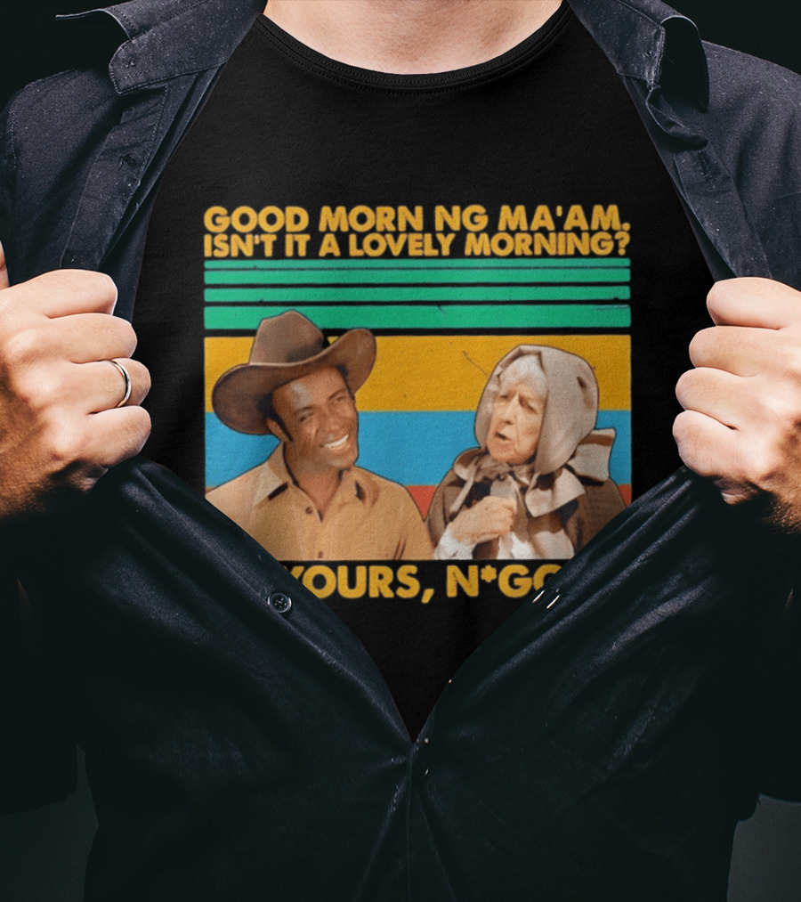 Blazing Saddles 1974 Good Morning Ma’am Isn’t It A Lovely Morning Up Yours Nigger T-Shirt