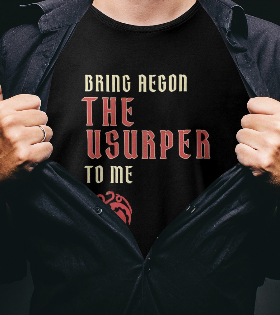 Bring Aegon The Usurper To Me House Of The Dragon Targaryen Sigil 2026 T-Shirt