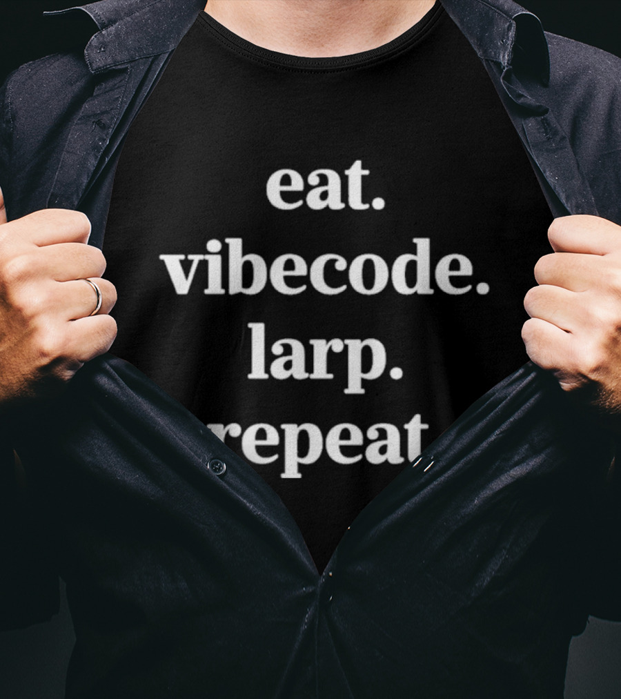 Eat Vibecode Larp Repeat T-Shirt