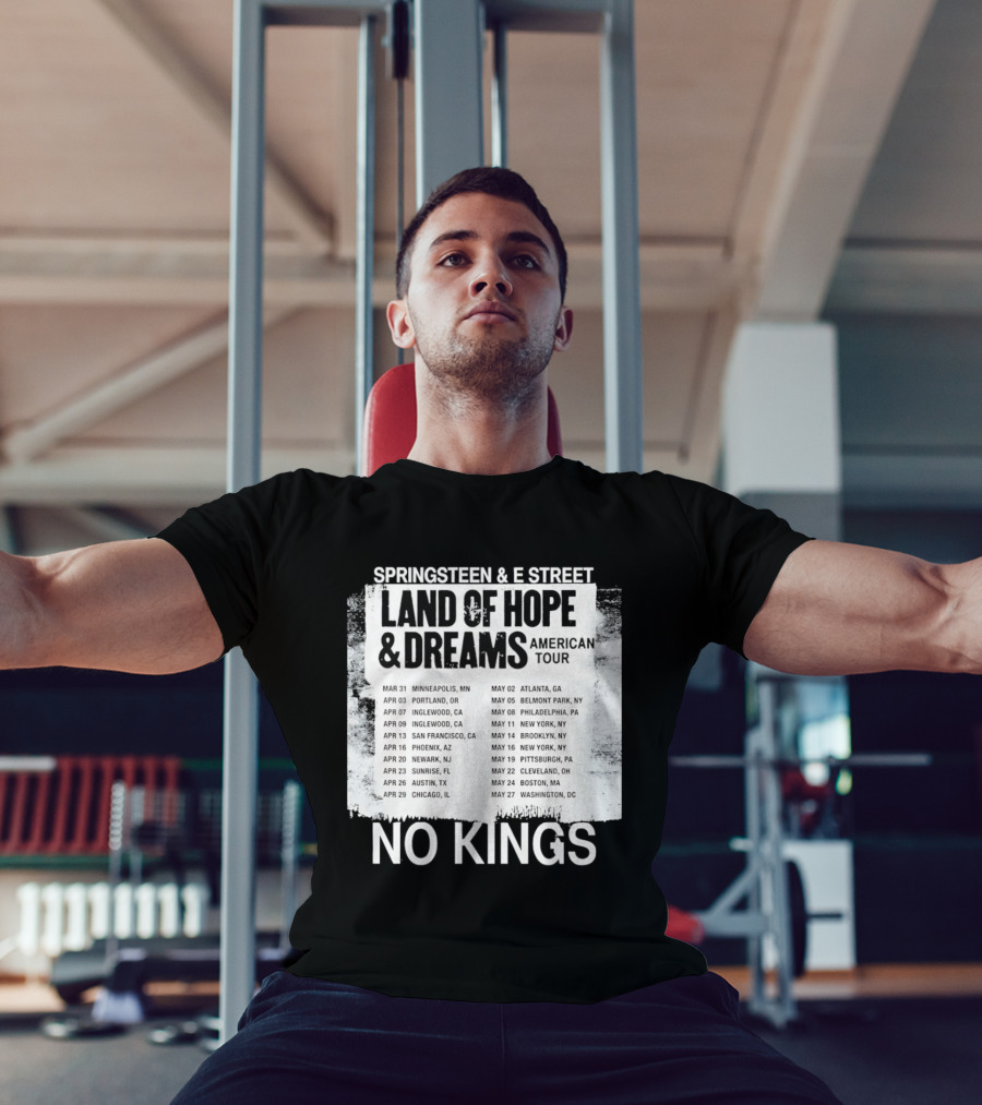 Bruce Springsteen E Street Band Land Of Hope Dreams Tour 2026 No Kings Cities Dates T-Shirt