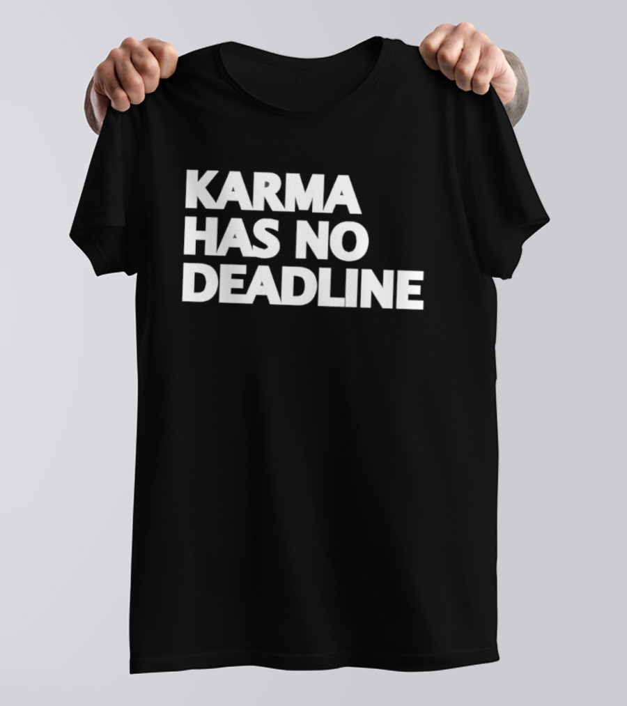 Karma Has No Deadline Inspirational Phrase T-Shirt