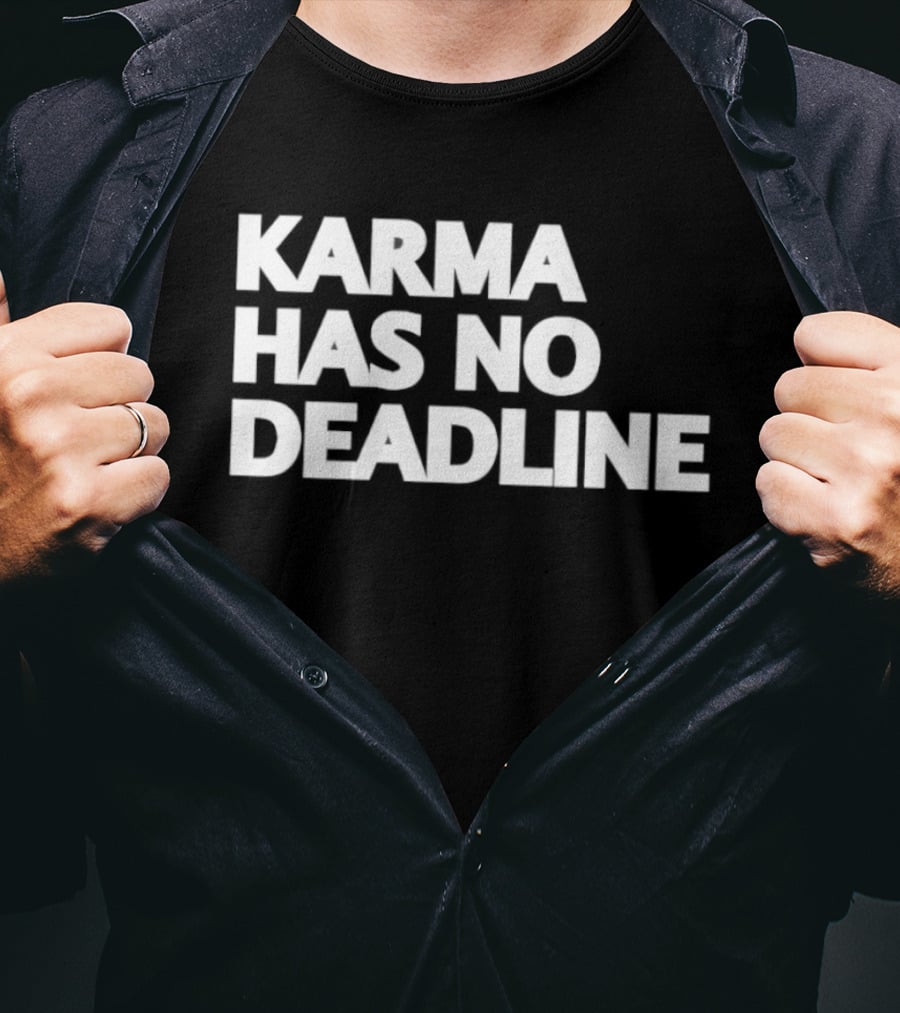 Karma Has No Deadline Inspirational Phrase T-Shirt