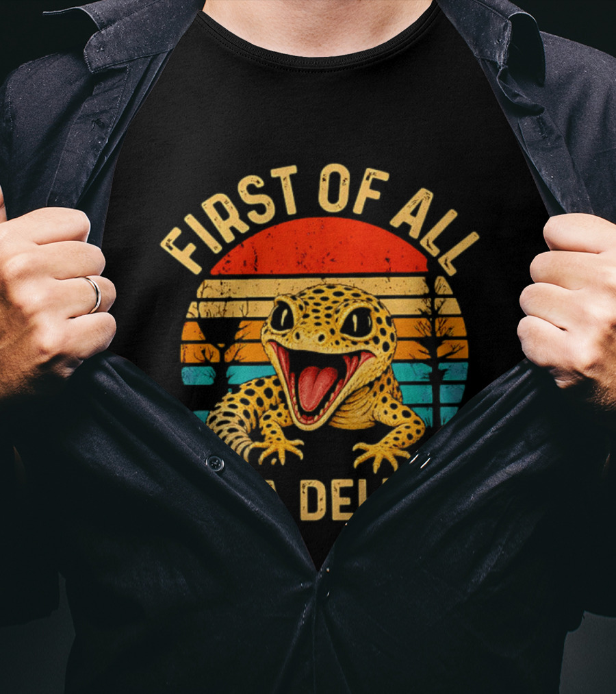 First Of All I'm A Delight Leopard Gecko T-Shirt