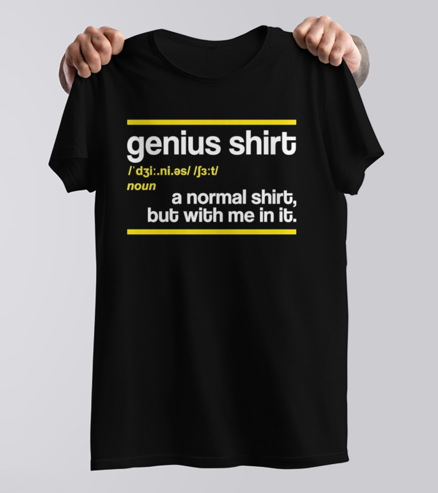 Genius Shirt Definition A Normal But With Me In It T-Shirt