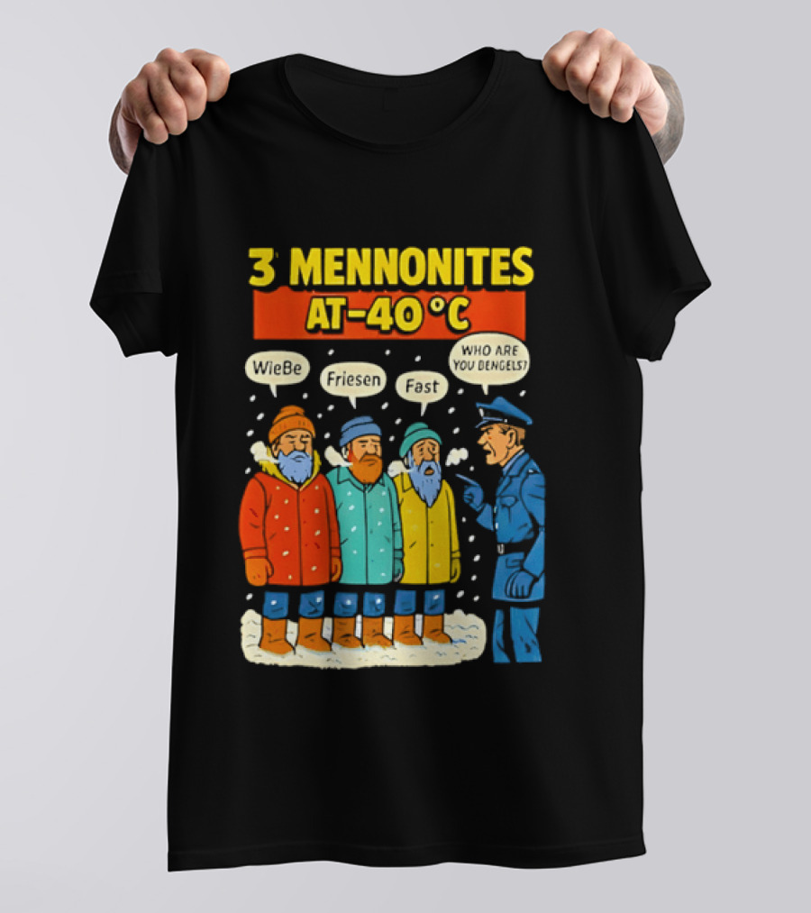 3 Mennonites At 40°C Humorous Wiebe Friesen Fast Who Are You Dengels T-Shirt
