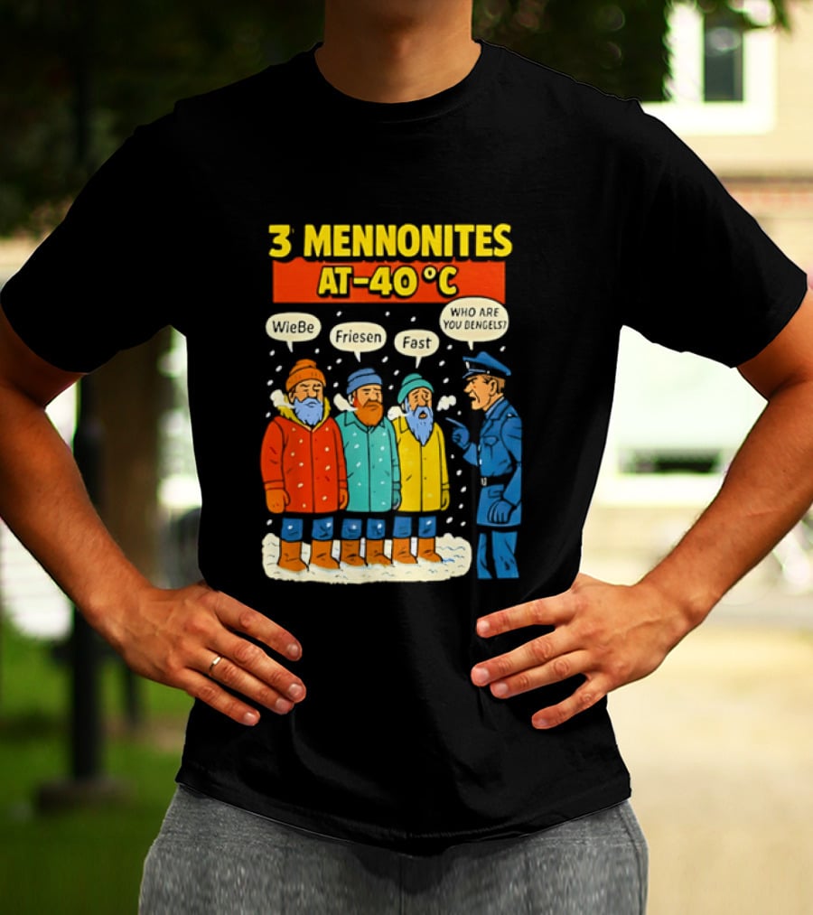 3 Mennonites At 40°C Humorous Wiebe Friesen Fast Who Are You Dengels T-Shirt