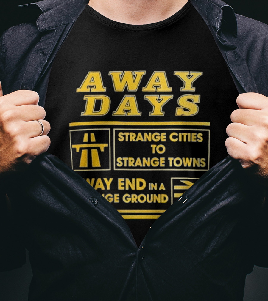Away Days Strange Cities To Strange Towns Away End In A Strange Ground T-Shirt
