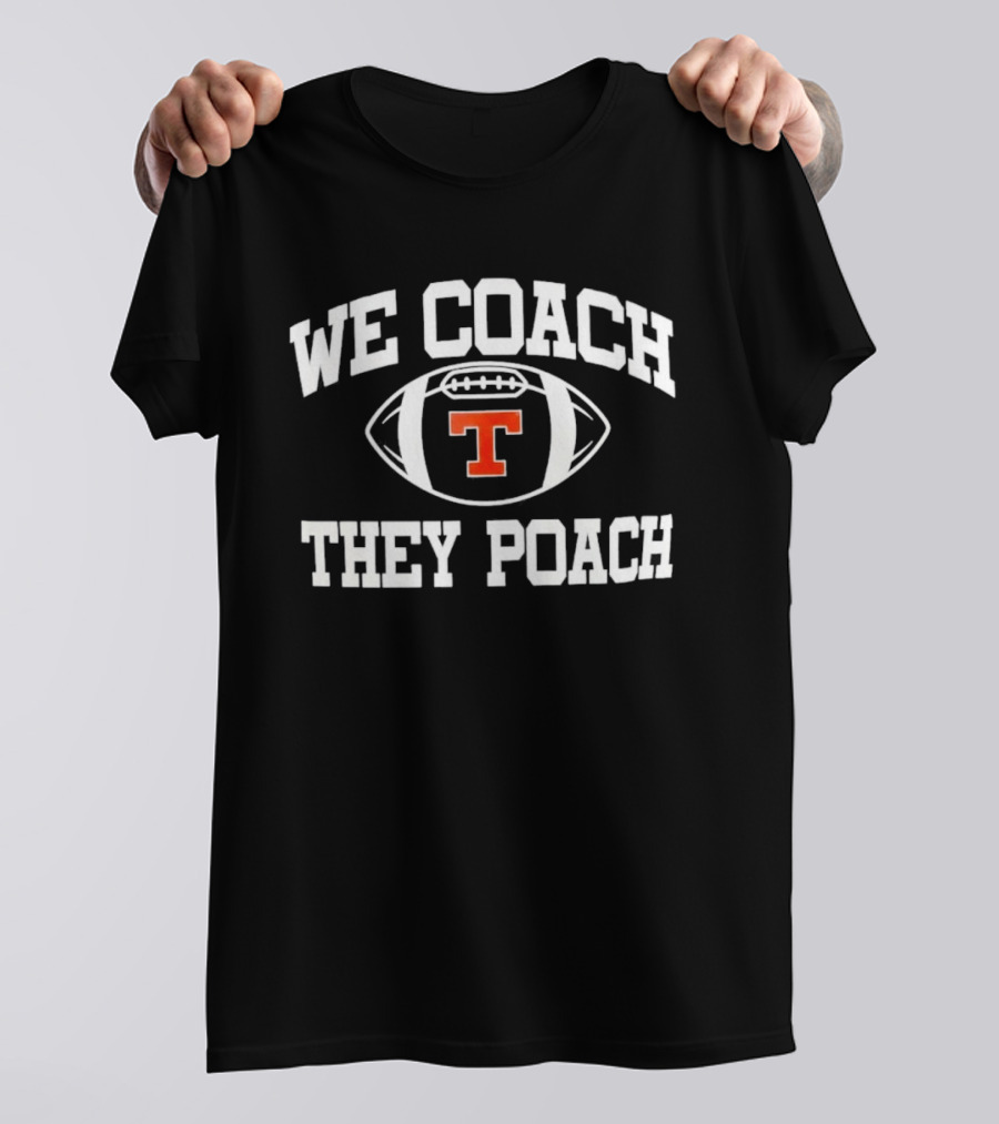 We Coach They Poach Tavares Fla HS Football T T-Shirt