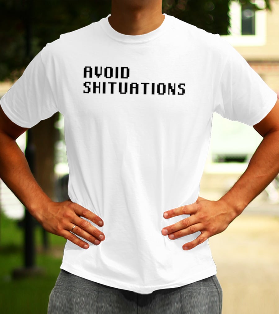 AVOID SHITUATIONS Funny Phrase For Humor Lovers T-Shirt