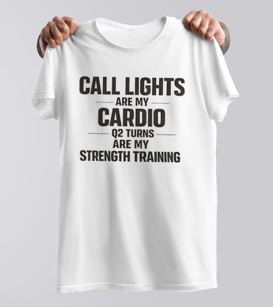 Call Lights Are My Cardio Q2 Turns Are My Strength Training T-Shirt