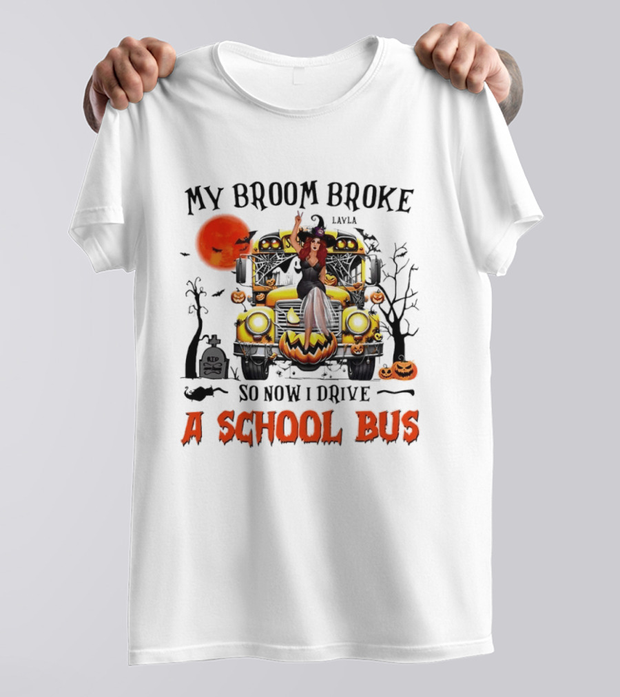 Layla Witch Rides School Bus My Broom Broke So Now I Drive A School Bus Halloween T-Shirt