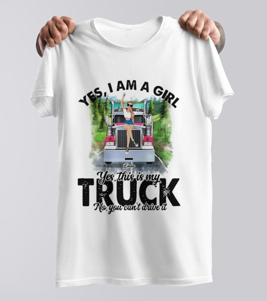 Yes I Am A Girl Yes This Is My Truck No You Can't Drive It T-Shirt