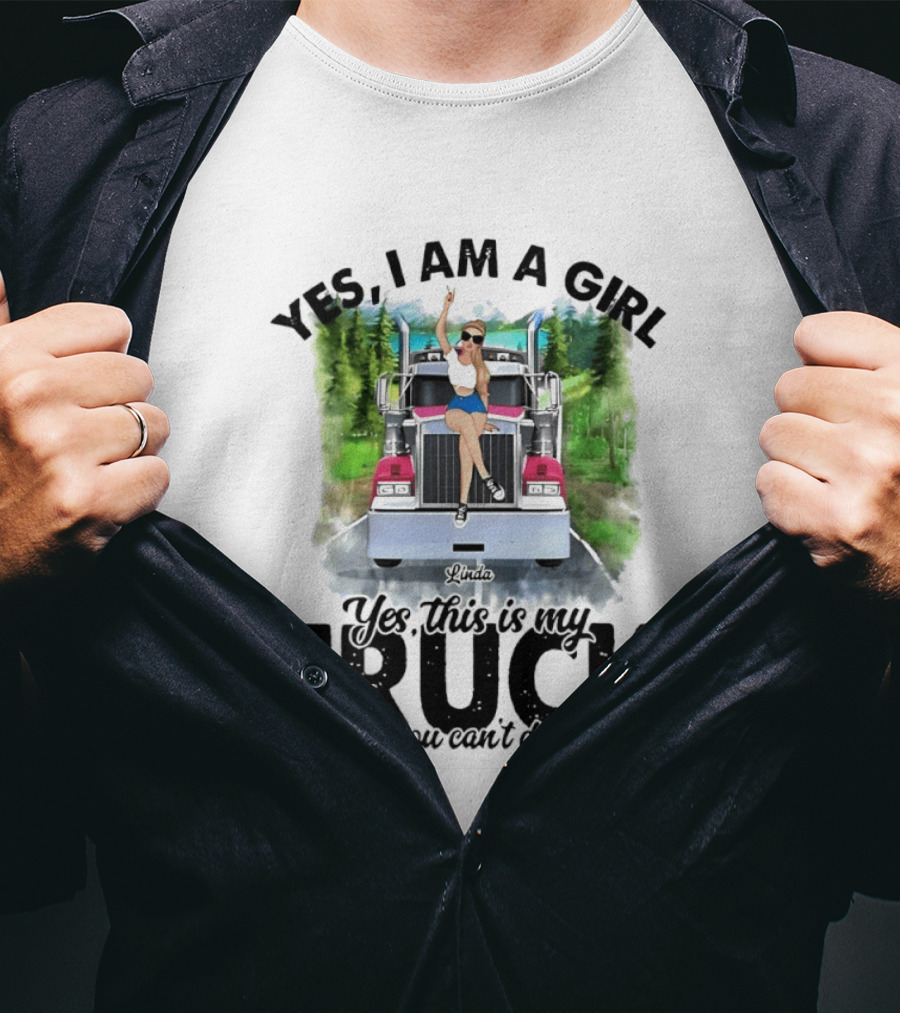 Yes I Am A Girl Yes This Is My Truck No You Can't Drive It T-Shirt