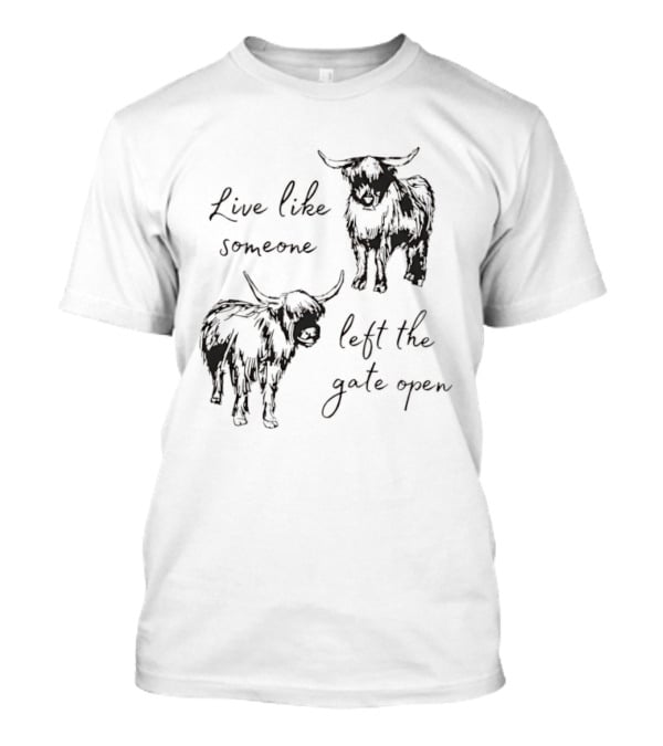 Live Like Someone Left The Gate Open Highland Cow T-Shirt
