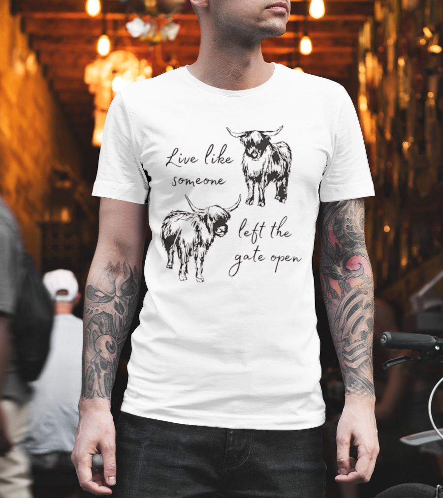 Live Like Someone Left The Gate Open Highland Cow T-Shirt
