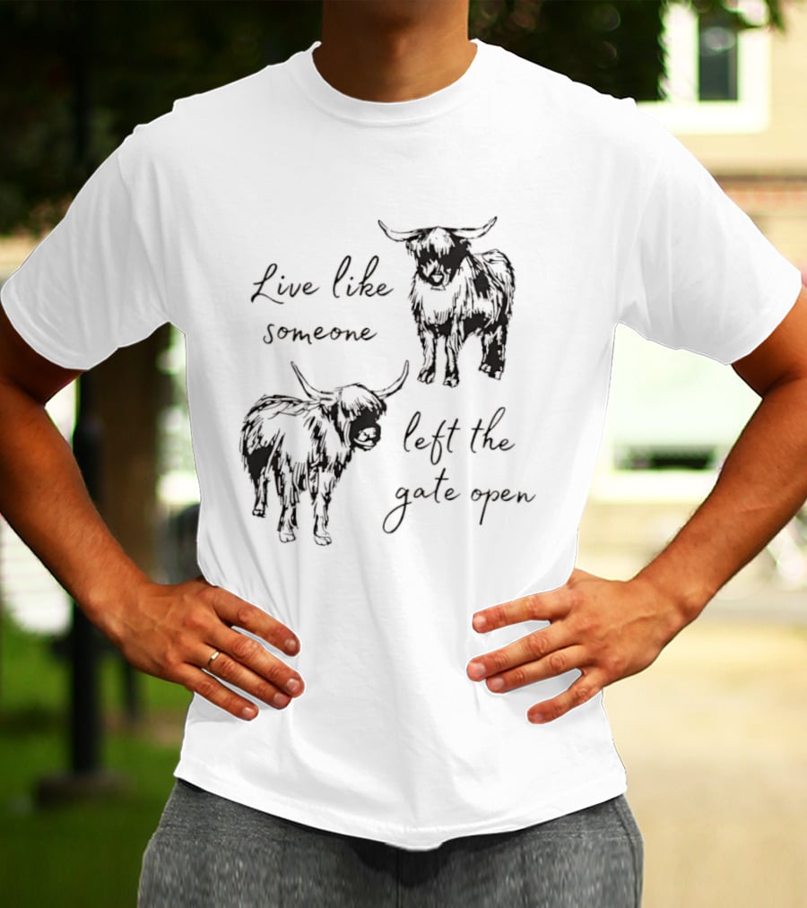 Live Like Someone Left The Gate Open Highland Cow T-Shirt