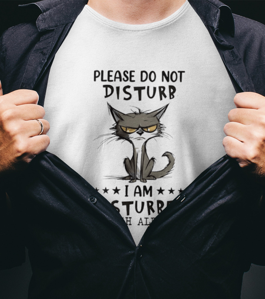 Please Do Not Disturb I Am Disturbed Enough Already Cat T-Shirt