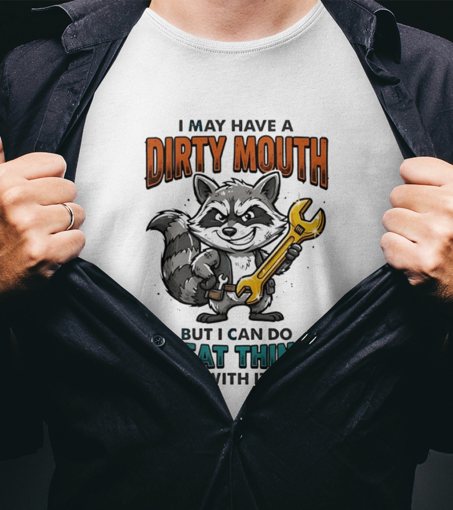 Raccoon I May Have A Dirty Mouth But I Can Do Great Things With It Wrench T-Shirt