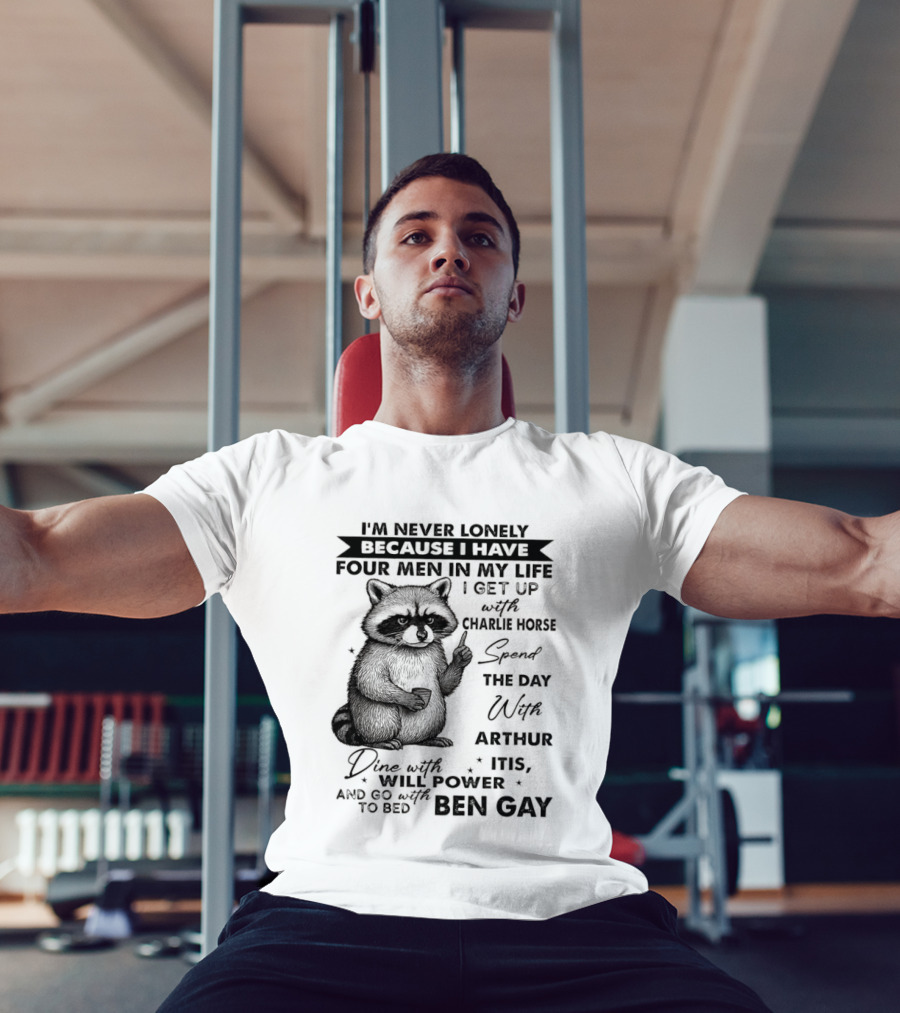 Raccoon I'm Never Lonely Because I Have Four Men Charlie Horse Arthur Itis Ben Gay T-Shirt