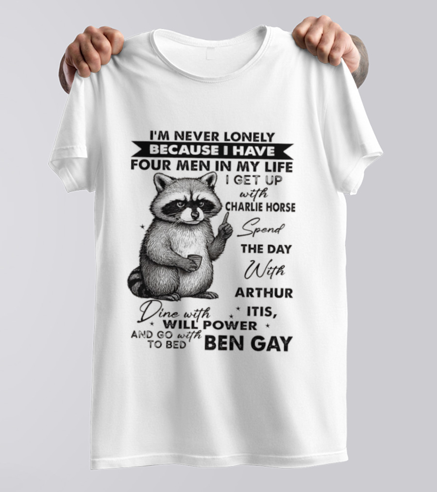 Raccoon I'm Never Lonely Because I Have Four Men Charlie Horse Arthur Itis Ben Gay T-Shirt