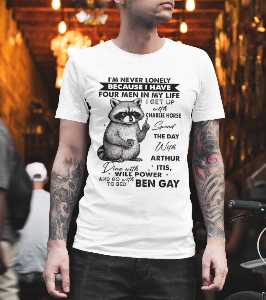 Raccoon I'm Never Lonely Because I Have Four Men Charlie Horse Arthur Itis Ben Gay T-Shirt