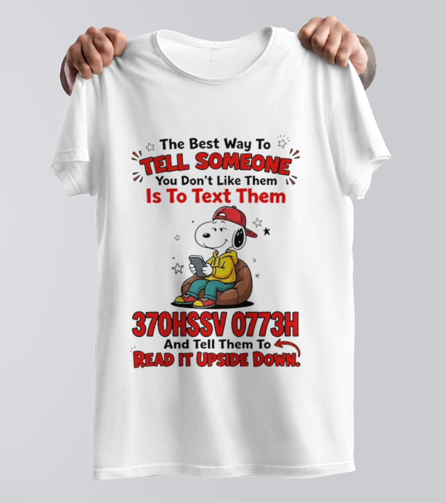 370HSSV 0773H Text Message Snoopy Tell Someone You Don't Like Them T-Shirt