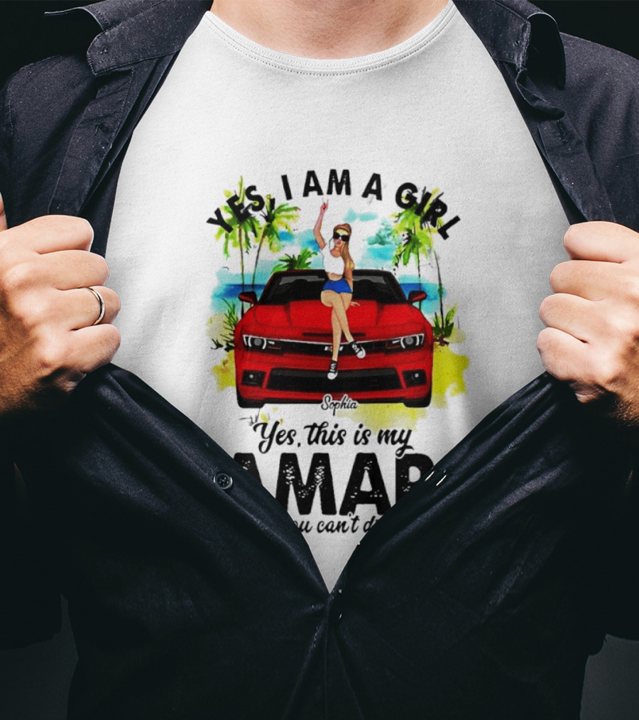 Yes I Am A Girl Sophia Sitting On Red Camaro No You Cant Drive It T-Shirt