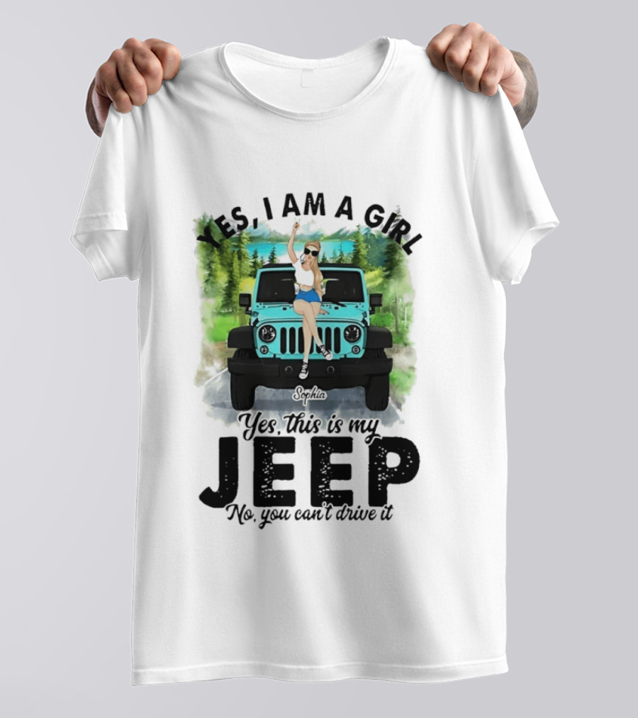 Yes I Am A Girl Yes This Is My Jeep No You Can't Drive It T-Shirt