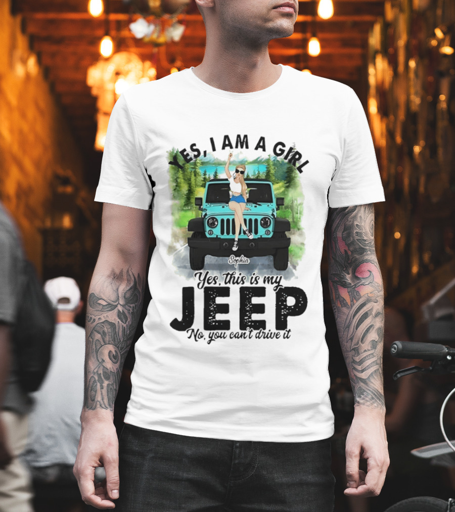 Yes I Am A Girl Yes This Is My Jeep No You Can't Drive It T-Shirt
