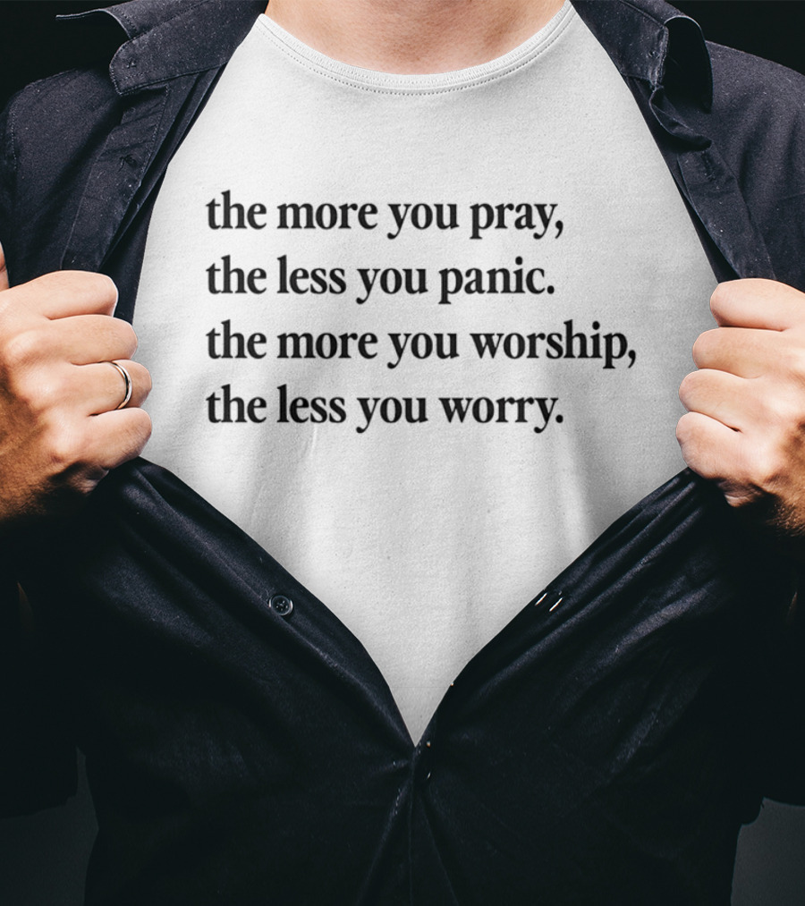 The More You Pray The Less You Panic Worship Worry Inspirational Message T-Shirt