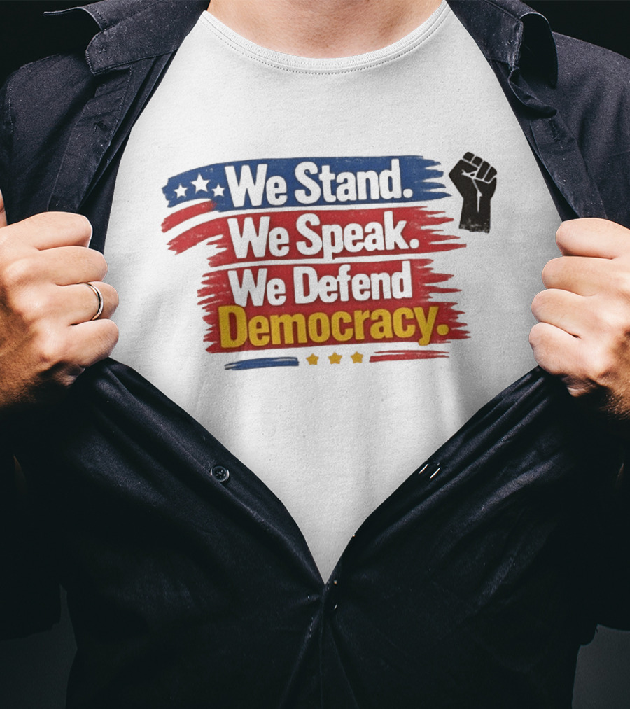 We Stand We Speak We Defend Democracy Fist And Stars T-Shirt