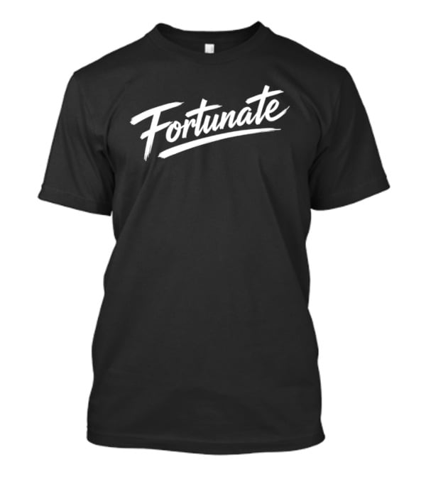 Fortunate Inspirational Script T-Shirt