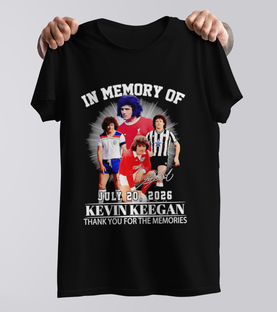 In Memory Of July 20 2026 Kevin Keegan Thank You For The Memories Liverpool Southampton Hamburg Scunthorpe T-Shirt