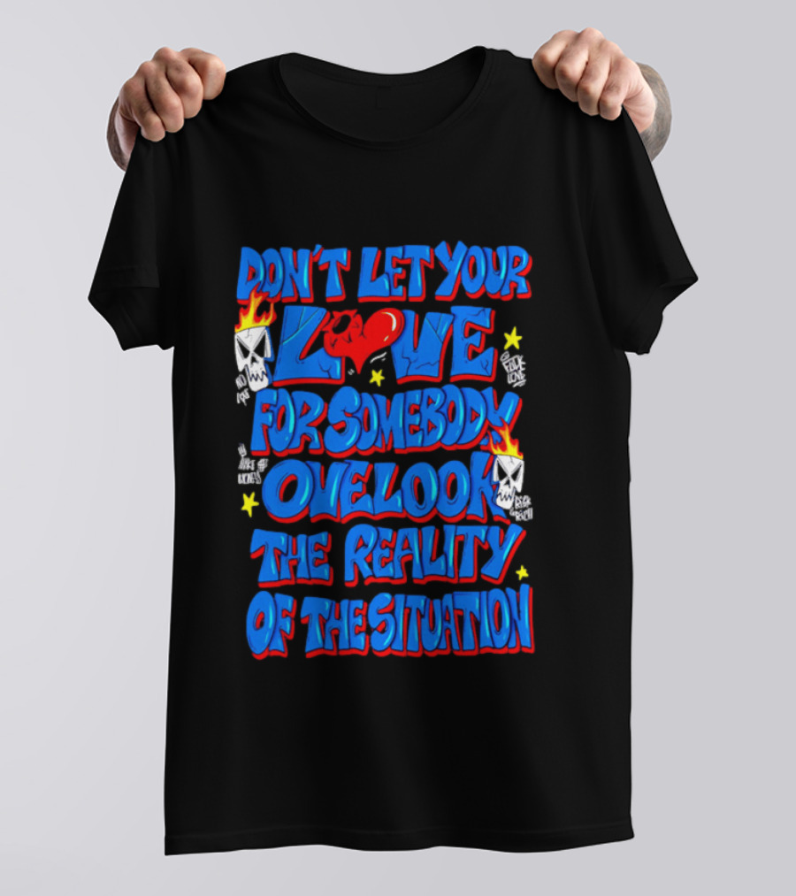 Don't Let Your Love For Somebody Overlook The Reality Of The Situation Skull And Heart Flames T-Shirt