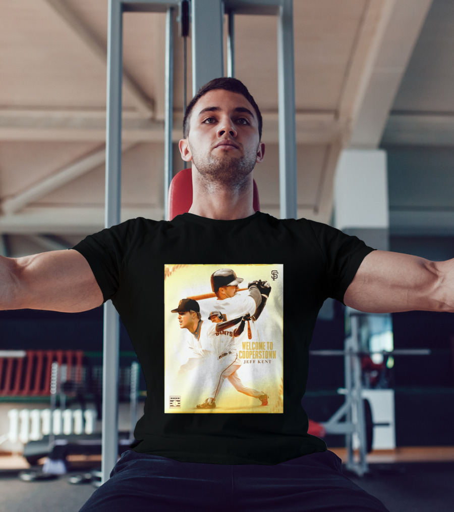 Jeff Kent Welcome To Cooperstown San Francisco Giants Giants Baseball Legend T-Shirt