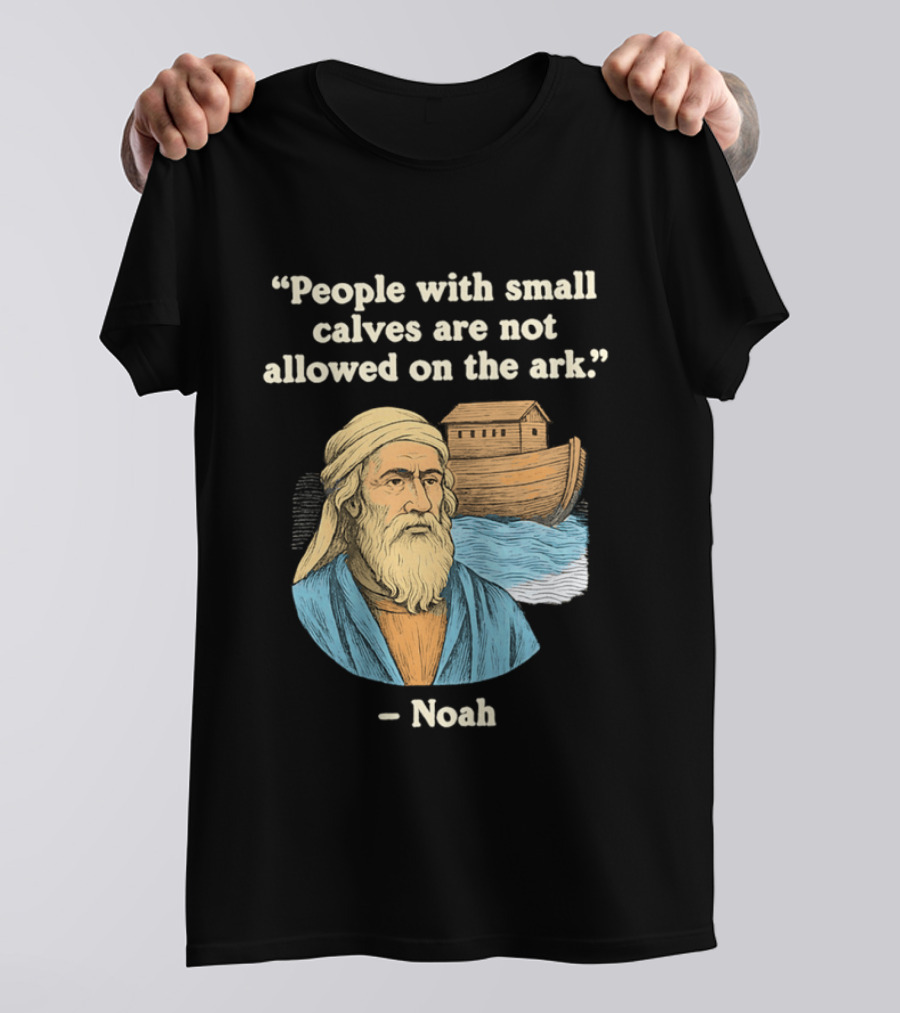 People With Small Calves Are Not Allowed On The Ark Noah T-Shirt