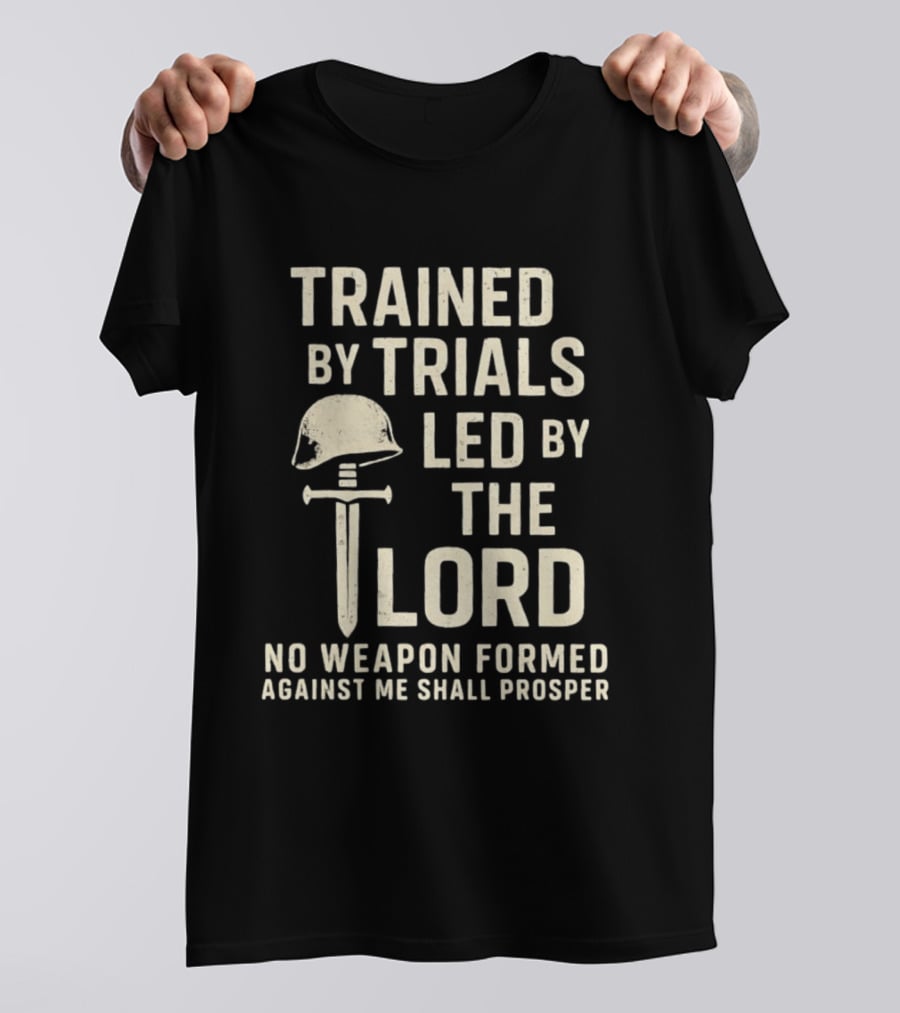 Trained By Trials Led By The Lord No Weapon Formed Against Me Shall Prosper Helmet Cross T-Shirt