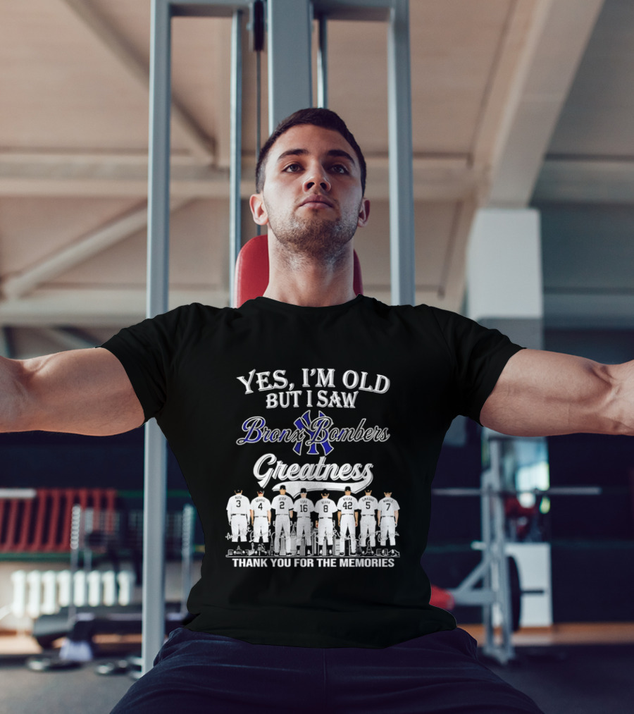 Yes I'm Old But I Saw Bronx Bombers Greatness Thank You For The Memories T-Shirt